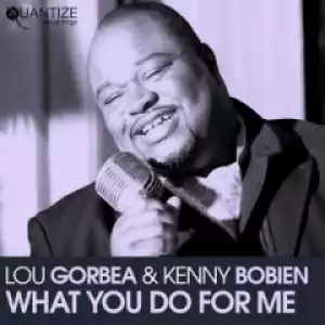 Lou Gorbea - What You Do For Me ft. Kenny Bobien (Original Mix)